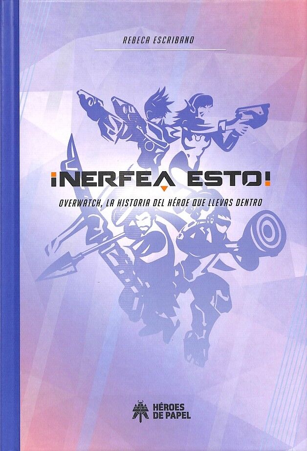 Nerfea Esto Overwatch, la Historia del Héroe Que Llevas Dentro