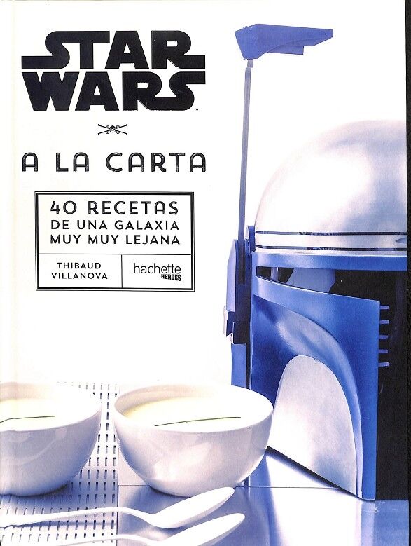 Star Wars a la Carta 40 Recetas de una Galaxia Muy Muy Lejana