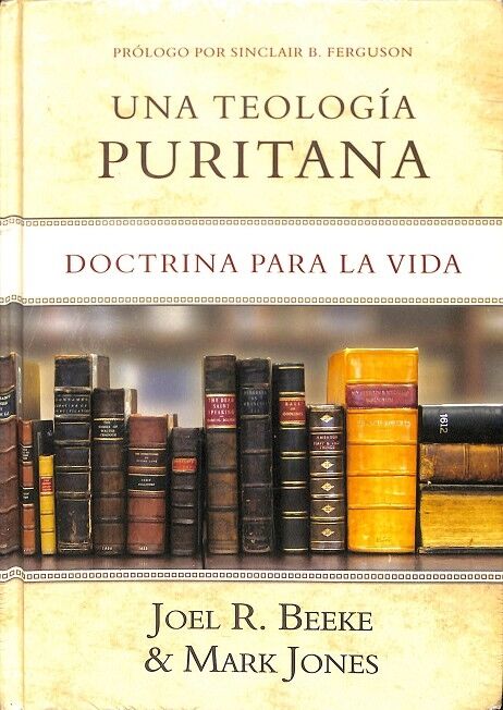 Una Teología Puritana. Doctrina para la Vida (Precintado)