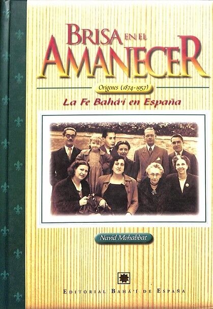 Brisa en el Amanecer Origenes 1874 - 1957 la Fe Baha´i en España