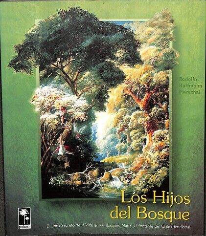 Los Hijos del Bosque. el Libro Secreto de la Vida en Lois Bosques, Mares y Montañas del Chilel Meridional