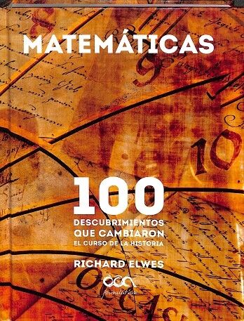Matemáticas.100 Descubrimientos Que Cambiaron el Curso de la Historia.
