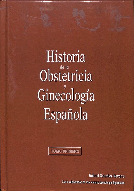 Historia de la Obstetricia y Ginecología Espazñola Tomo 1