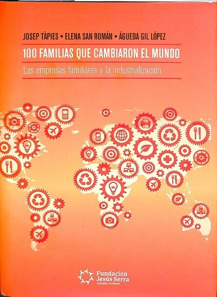 100 Familias Que Cambiaron el Mundo. las Empresas Familiares y la Industrialización