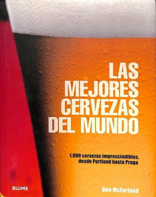 Las Mejores Cervezas del Mundo. 1.000 Cervezas Imprescindibles, Desde Portland Hasta Praga