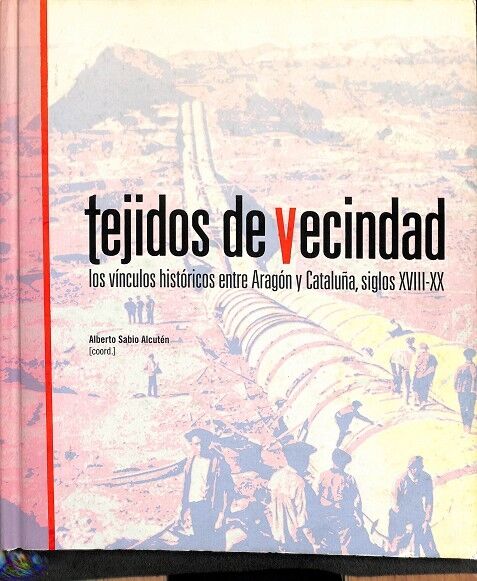 Tejidos de Vencindad - los Vínculos Históricos Entre Aragón y Cataluña Siglos Xviii-xx