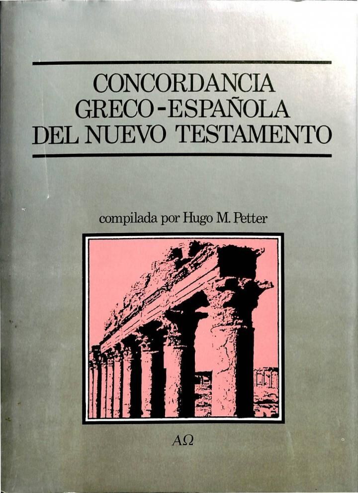 Concordancia Greco - Española del Nuevo Testamento - Según la Versión de Cipriano de Valera y el Texto Griego de Eberhard Nestle