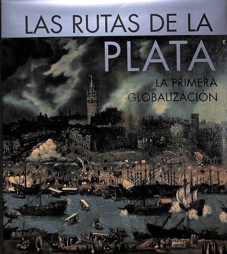 Las Rutas de la Plata la Primera Globalizacion
