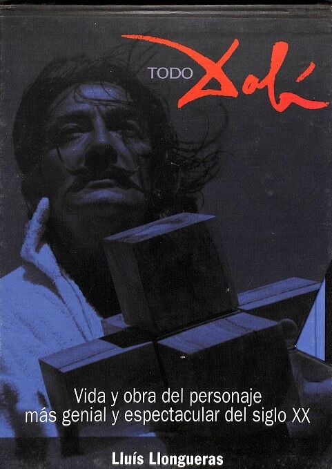 Dali. Vida y Obra del Personaje Más Genial y Espectavular del Siglo XX