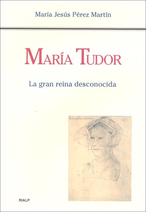 María Tudor. la Gran Reina Desconocida