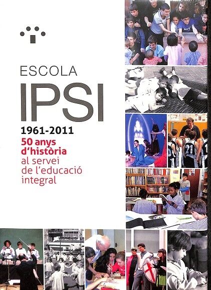 Ipsi. 50 Anys D`historia Al Servei de L` Educació Integral 1961-2011