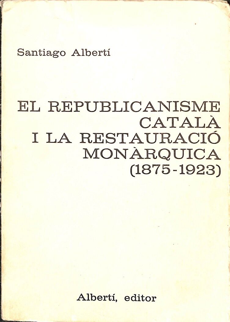 El Republicanisme Catalá i la Restauració Monárquica (1875-1923)