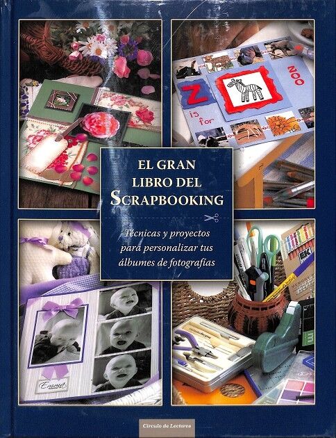 El Gran Libro del Scrapbooking Técnicas y Proyectos para Personalizar Tus Álbumes de Fotografías.
