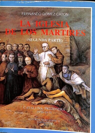 La Iglesia de los Martires (Segunda Parte) Cataluña Prisionera 1936-1939
