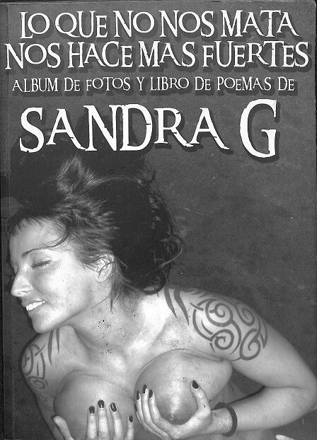 Lo Que No Nos Mata Nos Hace Mas Fuertes - Album de Fotos y Libro de Poemas de Sandra G