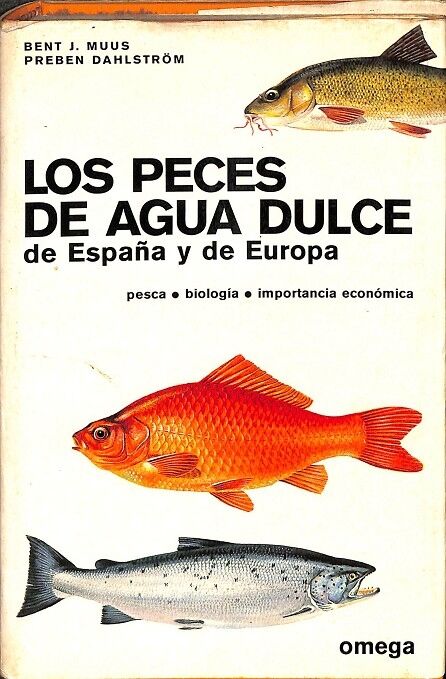 Los Peces de Agua Dulce de España y de Europa. Pesca, Biologia, Importancia Economica.