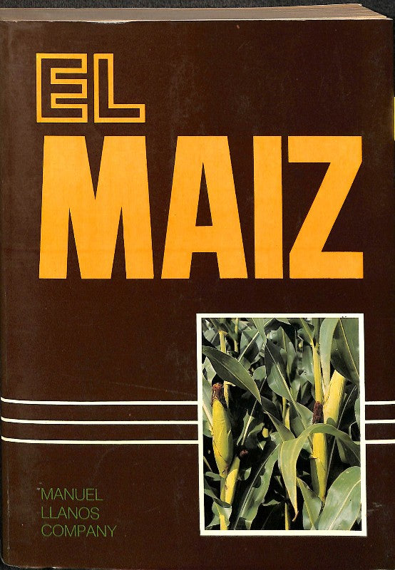 El Maíz. Su cultivo y aprovechamiento