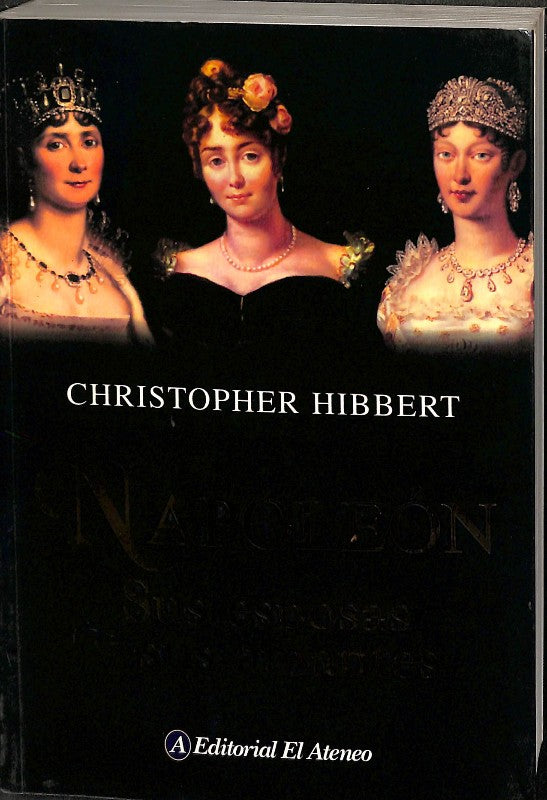NAPOLEON. SUS ESPOSAS Y SUS AMANTES