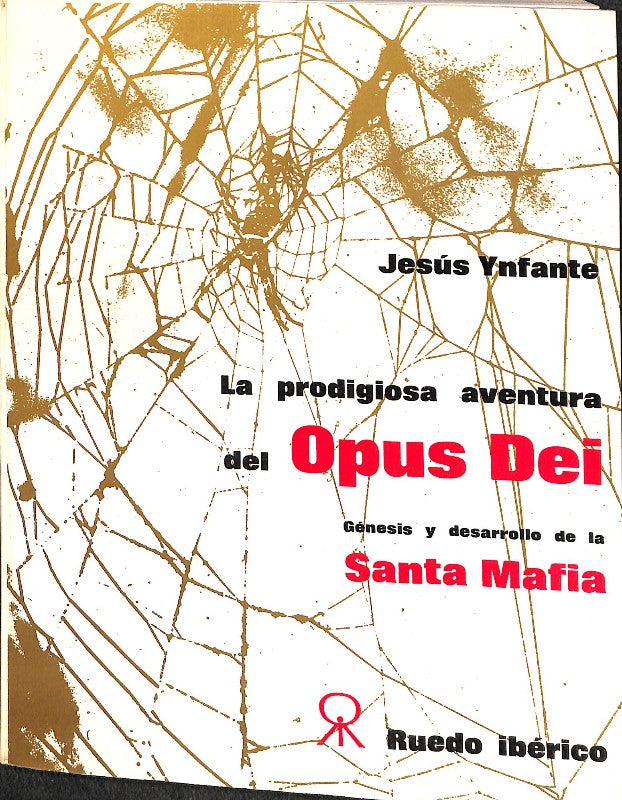 La Prodigiosa Aventura del Opus Dei. Génesis y Desarrollo de la Santa Mafia