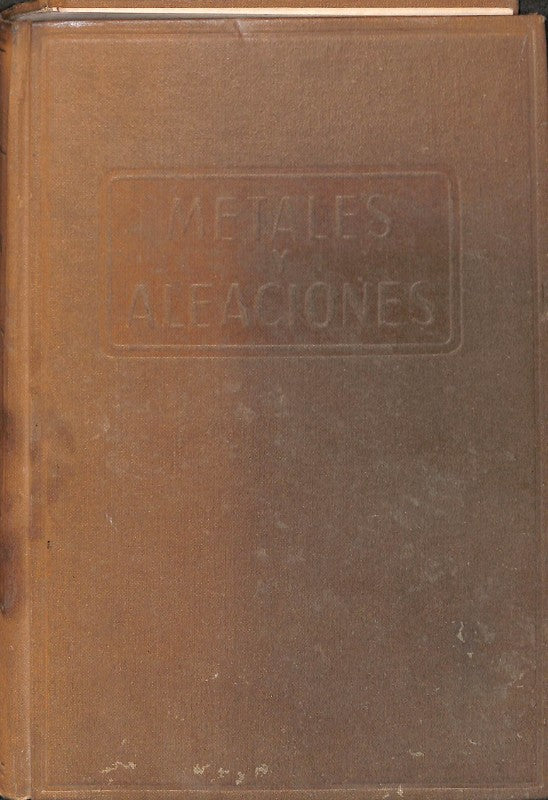 Metales y Aleaciones: Su constitución, estructura, propiedades y tratamientos Vol. II