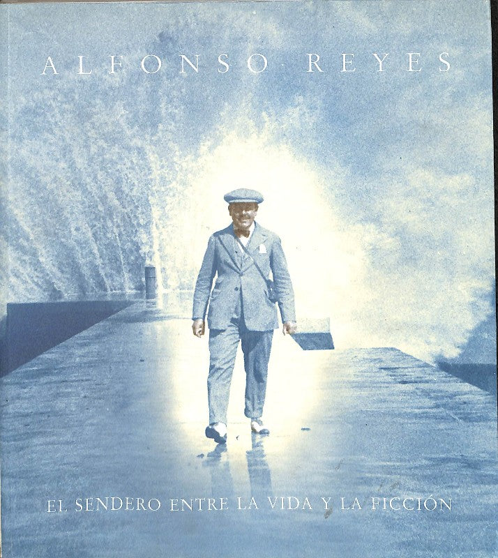 Alfonso Reyes: El Sendero entre la vida y la ficción