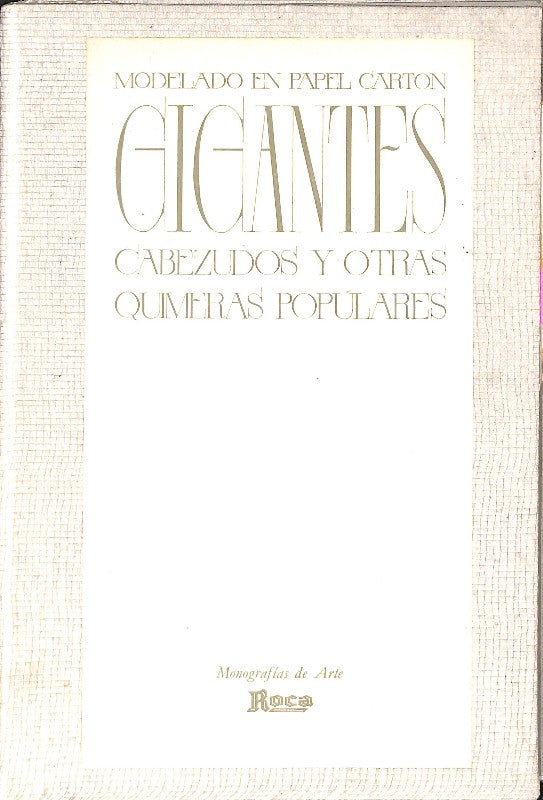 Modelado en Papel Cartón. Gigantes, Cabezudos y Otras Quimeras Populares