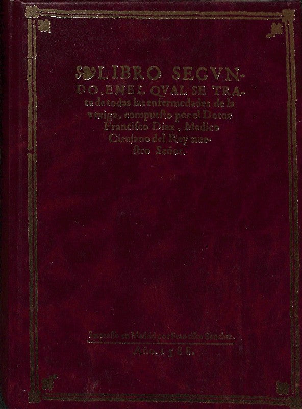 Libro Segundo, en el Qual Se Trata de Todas las Enfermedades de la Vexiga