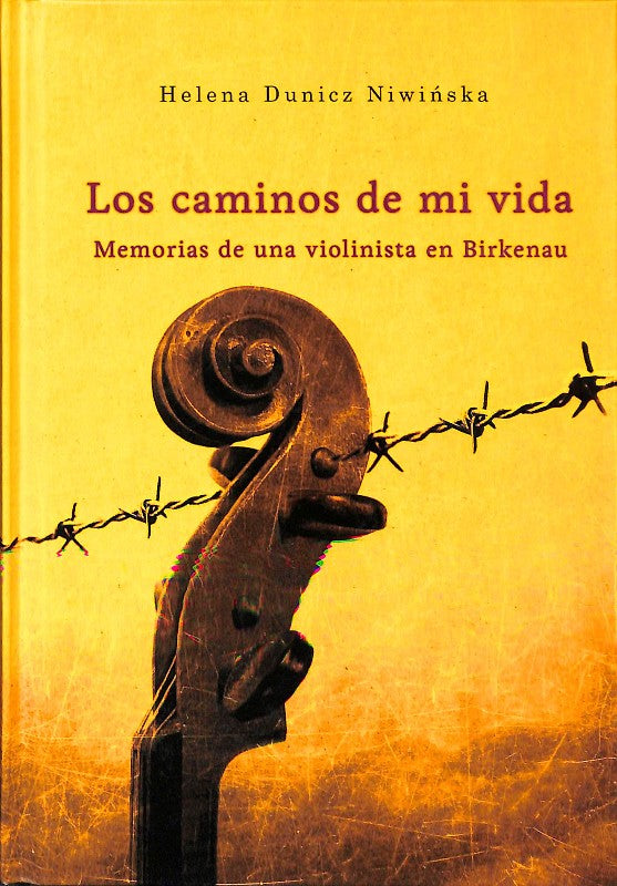 Los caminos de mi vida. Memorias de una violinista en Birkenau