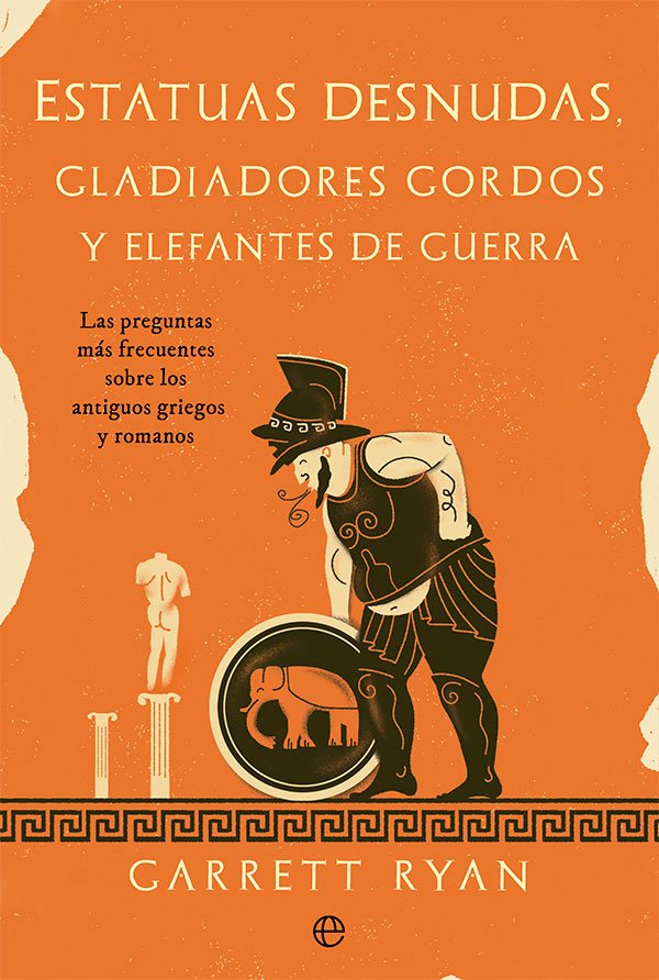 Estatuas Desnudas, Gladiadores Gordos y Elefantes de Guerra