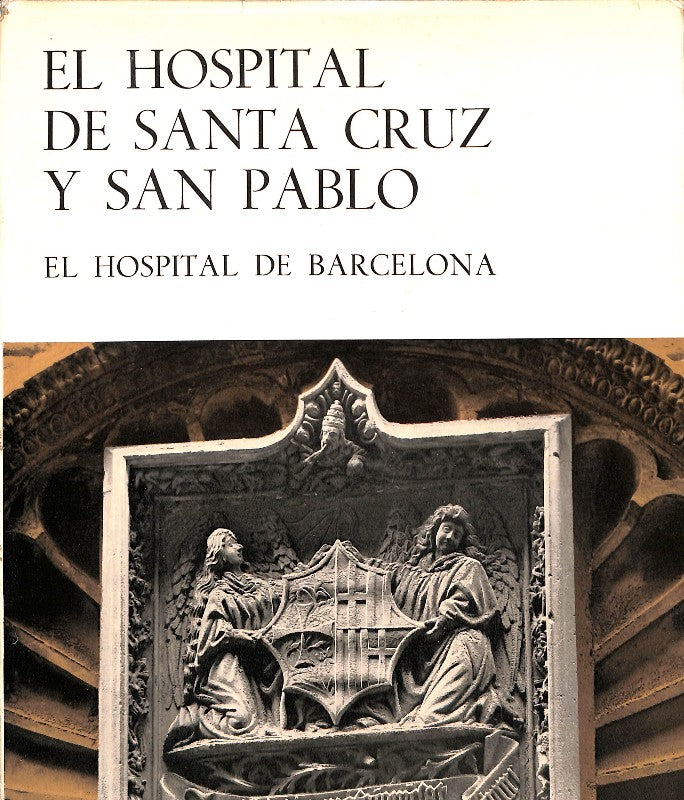 El Hospital de Santa Cruz y San Pablo. el Hospital de Barcelona
