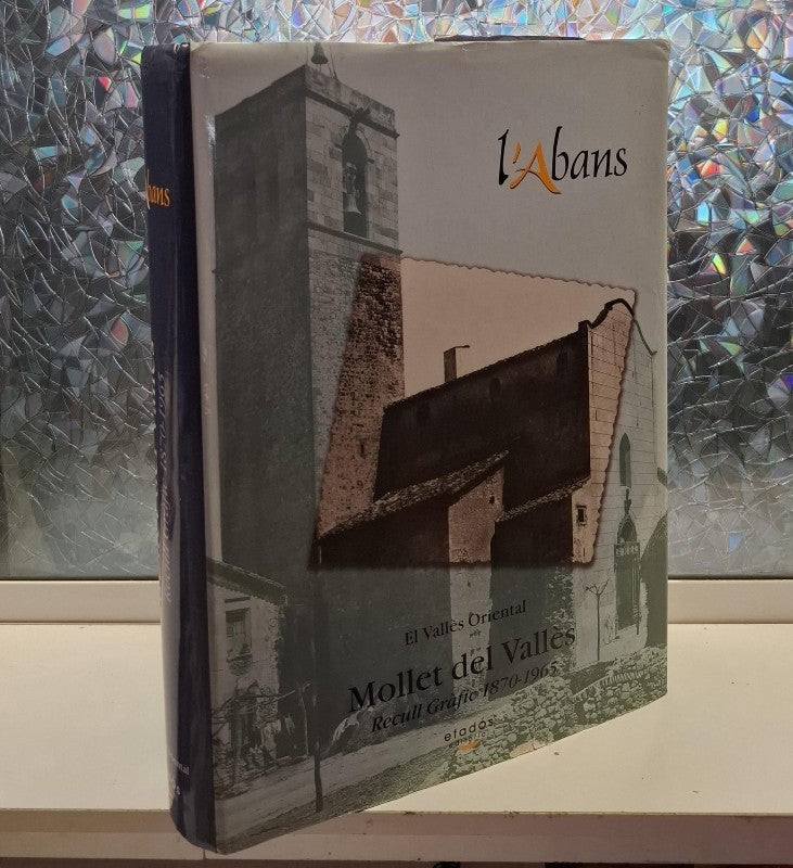 L'Abans de Mollet del Vallès: Recull Gràfic 1870-1965