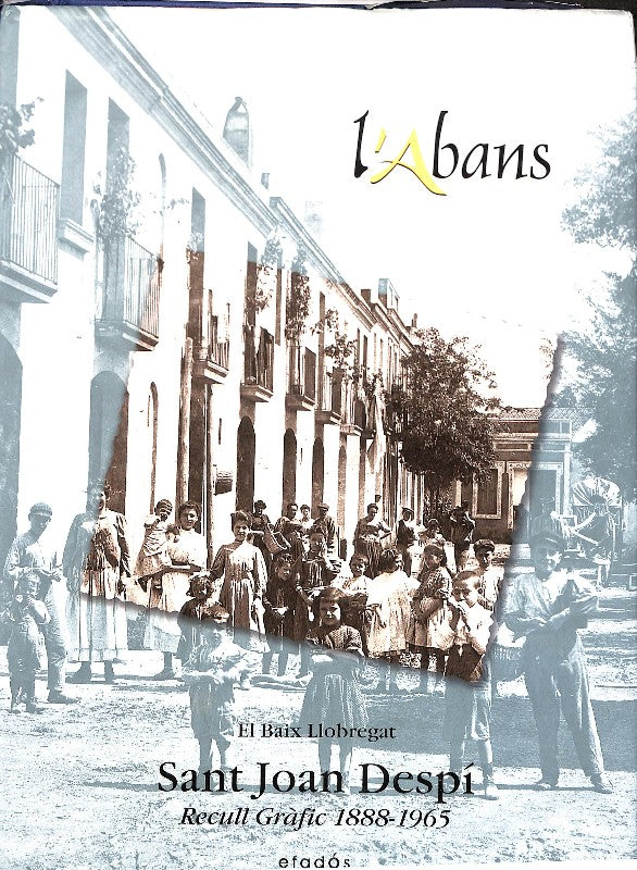 L'Abans de Sant Joan Despí: Recull Gràfic 1888-1965
