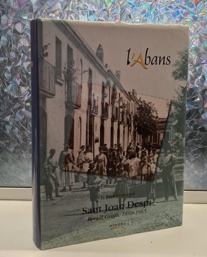 L'Abans de Sant Joan Despí: Recull Gràfic 1888-1965