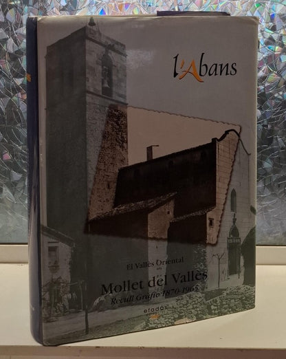L'Abans de Mollet del Vallès: Recull Gràfic 1870-1965
