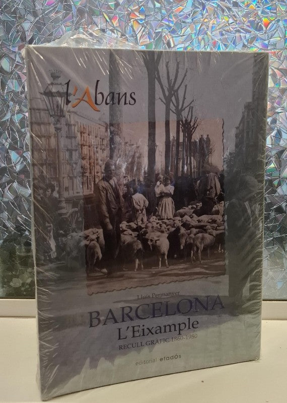 L'Abans. Barcelona: L'Eixample. Recull Gràfic 1860-1980