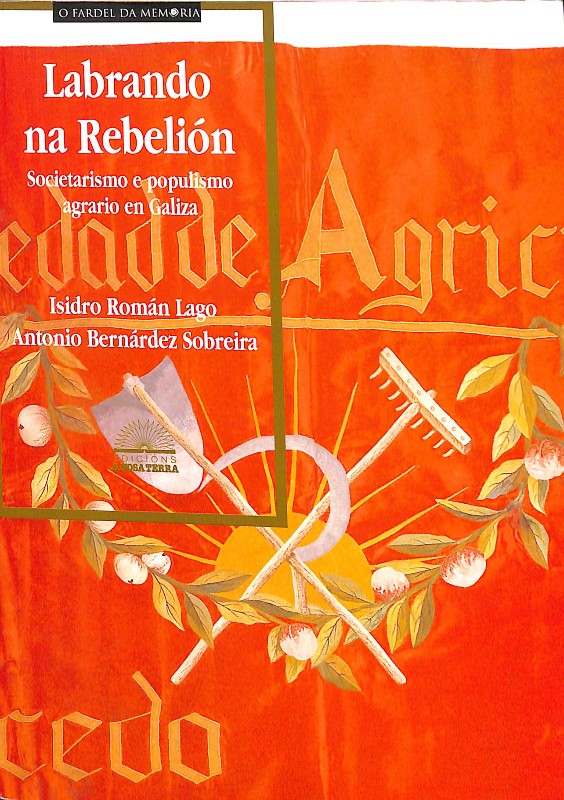 Labrando Na Rebelión. Societarismo e Populismo Agrario en Galiza, 1896-1936