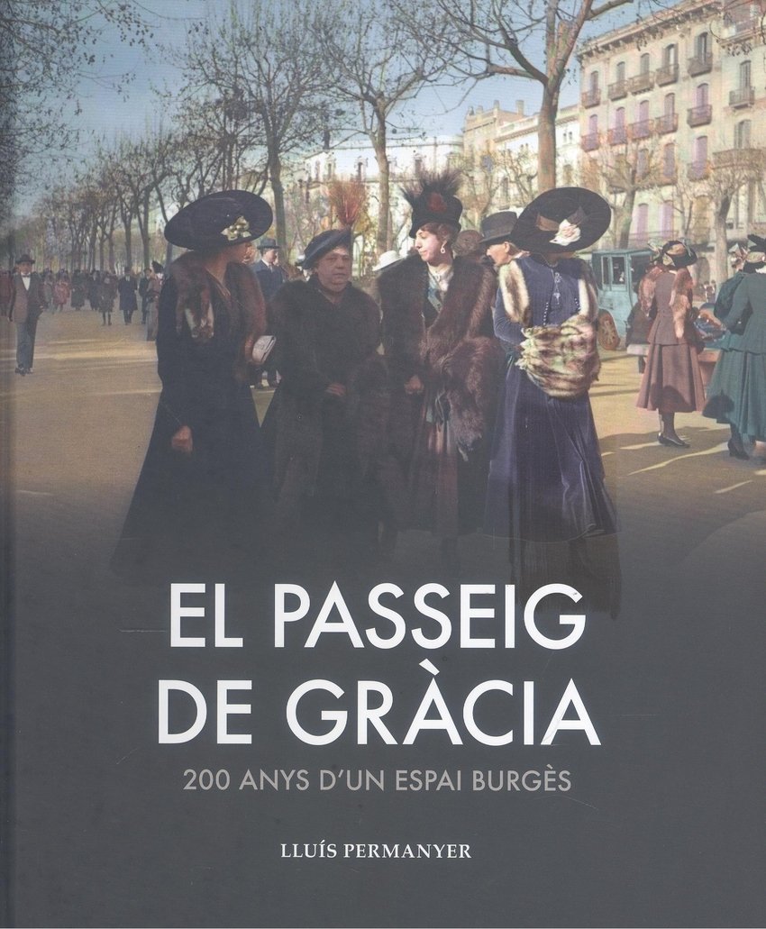 El Passeig de Gràcia: 200 Anys d'Un Passeig Burgès