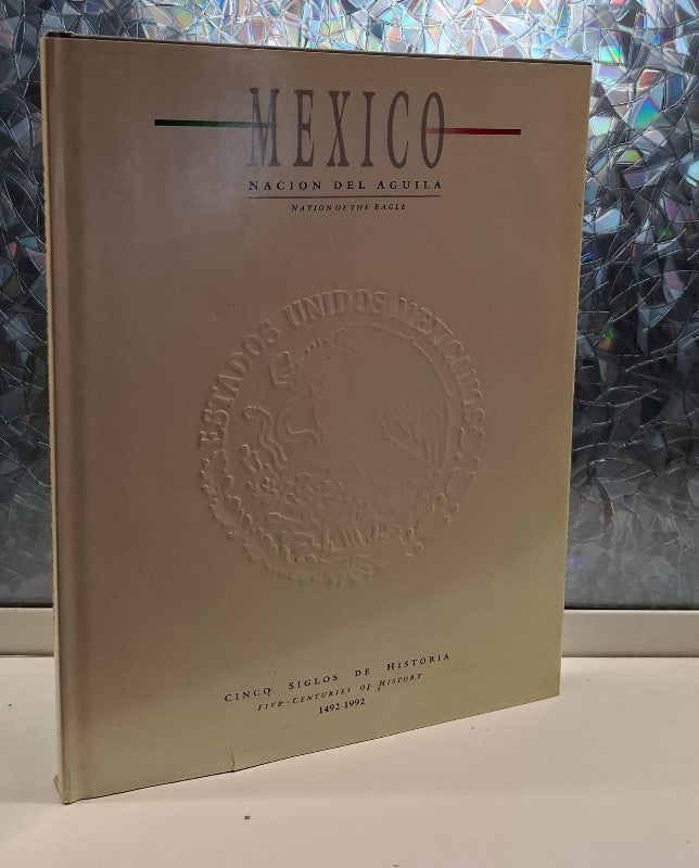 México. Nación del Águila. Cinco Siglos de Historia. 1492 - 1992