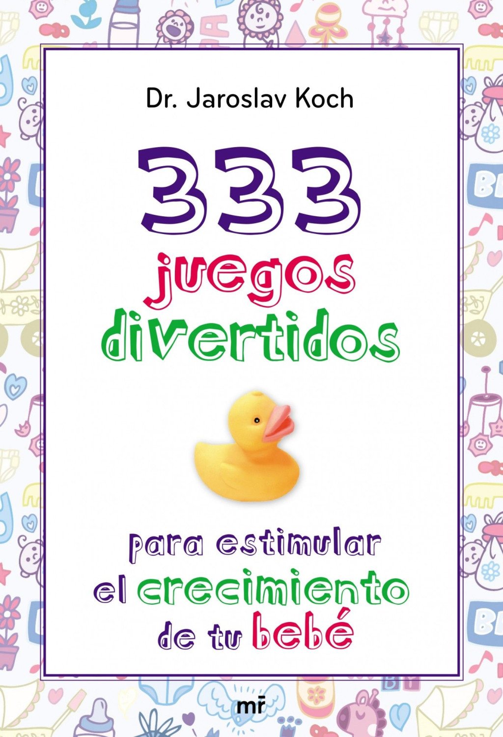 333 Juegos Divertidos: Para Estimular el Crecimiento de Tu Bebé