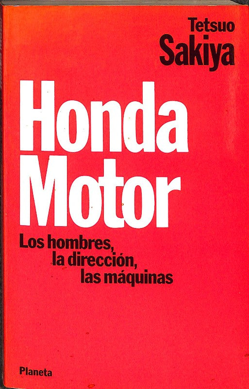 Honda Motor: Los Hombres, la Dirección, las Máquinas