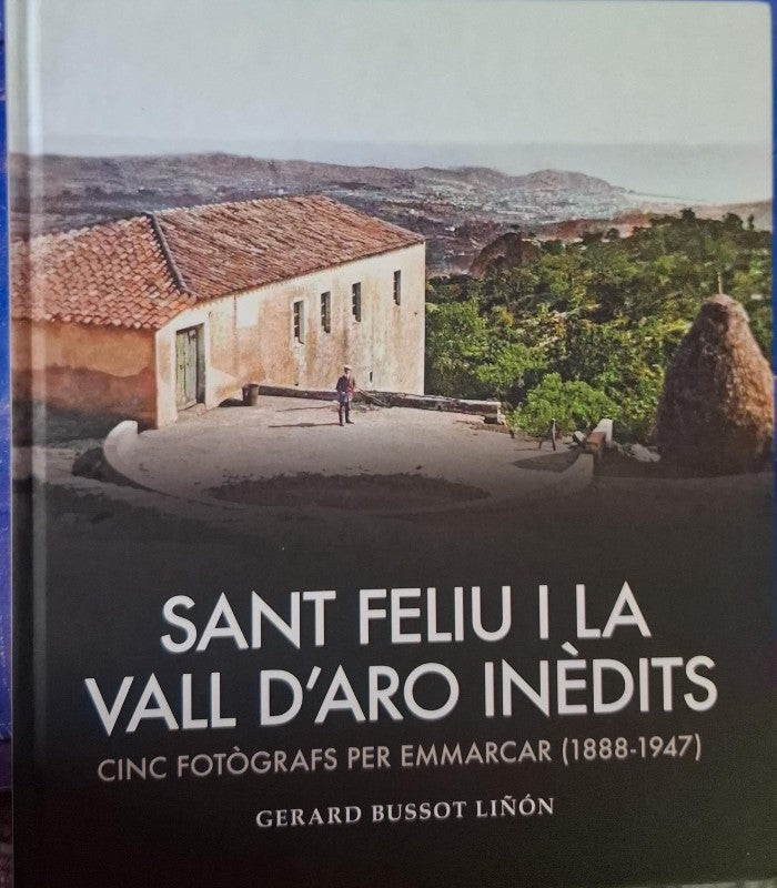 Sant Feliu i la Vall d'Aro Inèdits. Cinc Fotògrafs per Emmarcar (1888-1947)