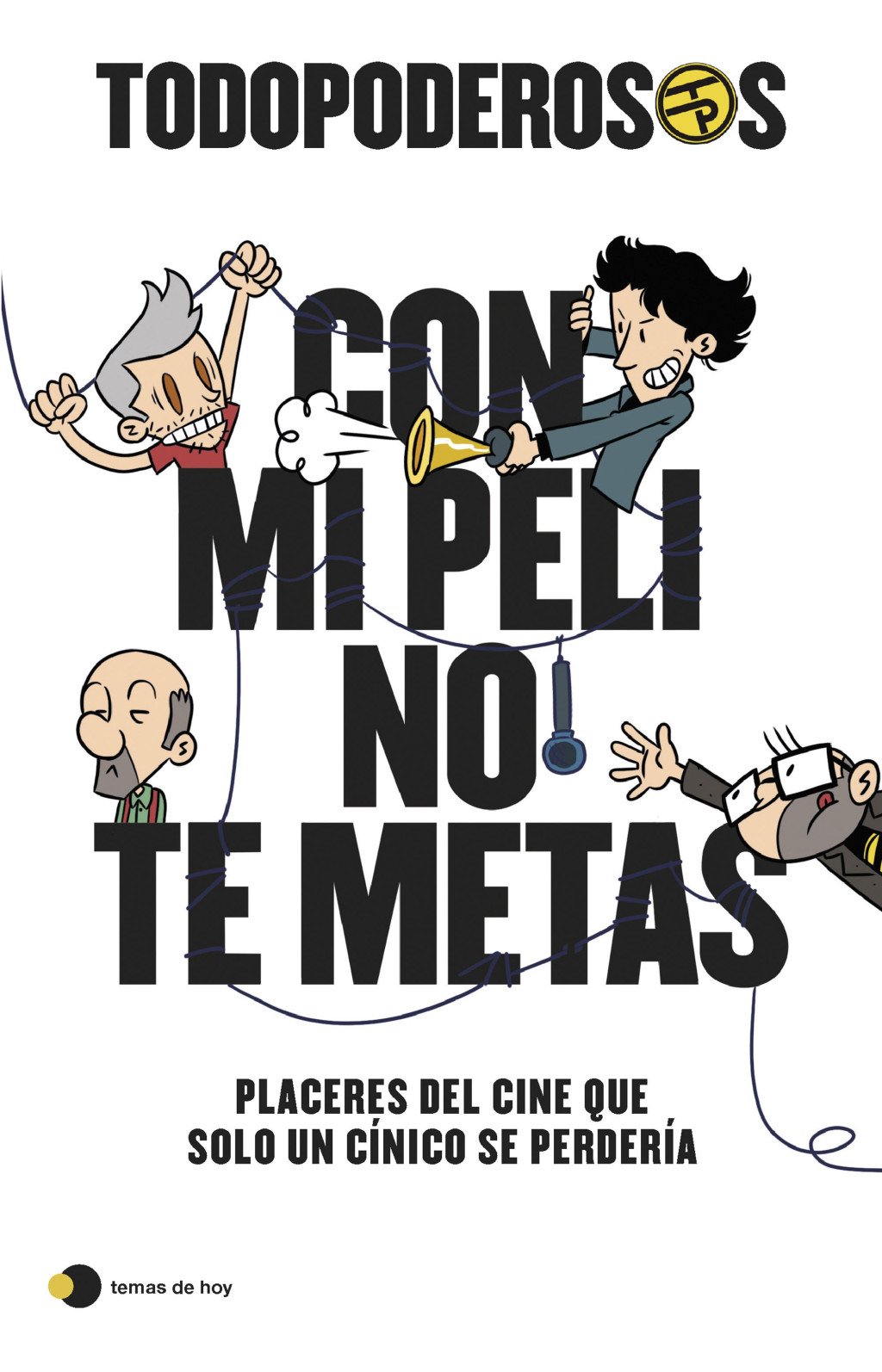 Todopoderosos - Con Mi Peli No Te Metas: Placeres del Cine Que Solo un Cínico Se Perdería