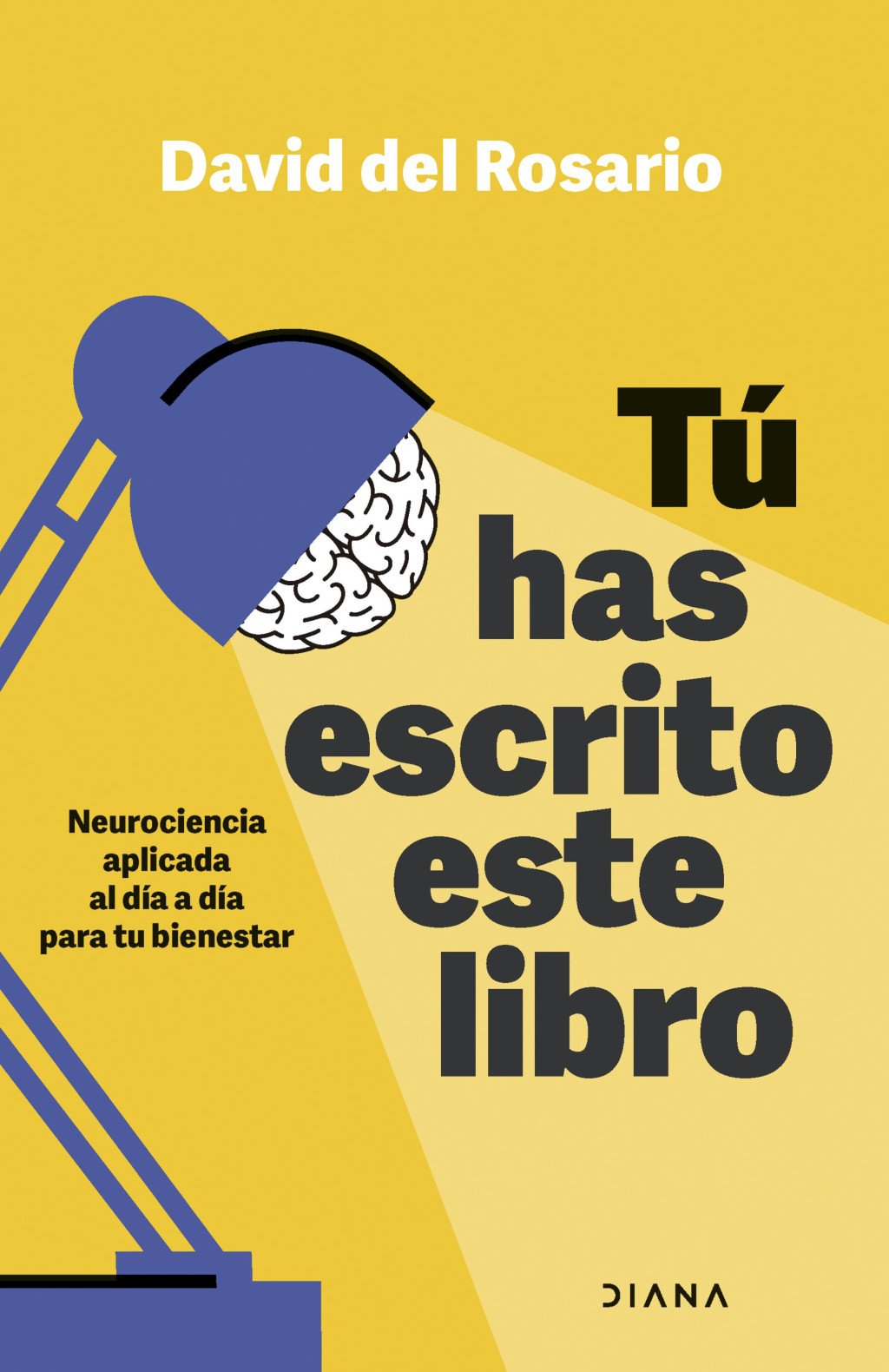 Tú Has Escrito Este Libro: Neurociencia Aplicada Al Día a Día para Tu Bienestar
