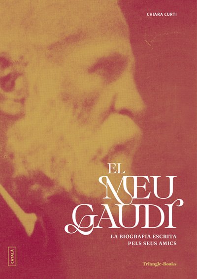 El Meu Gaudí: La Biografia Escrita Pels Seus Amics