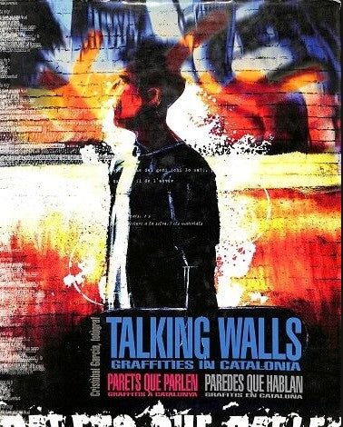 Parets Que Parlen: Graffitis a Catalunya / Talking Walls: Graffities In Catalonia / Paredes Que Hablan: Grafitis en Cataluña