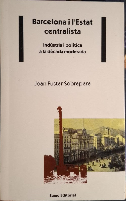 Barcelona i L'Estat Centralista: Indústria i política a la dècada moderada 1843-1854
