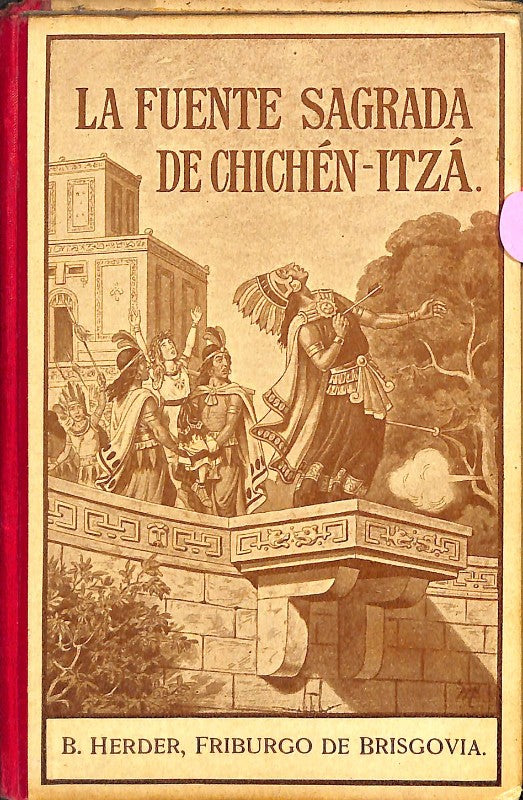 La Fuente Sagrada de Chichén-Itzá: Narración del Antiguo Yucatán