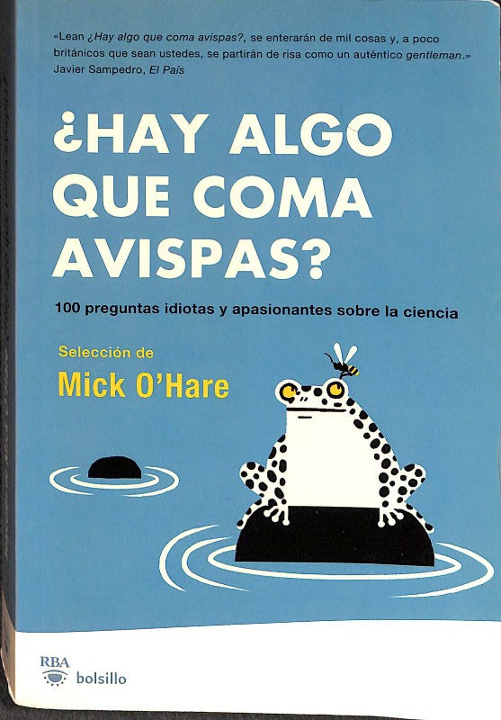 ¿Hay Algo Que Coma Avispas?: 100 Preguntas Idiotas y Apasionantes Sobre la Ciencia
