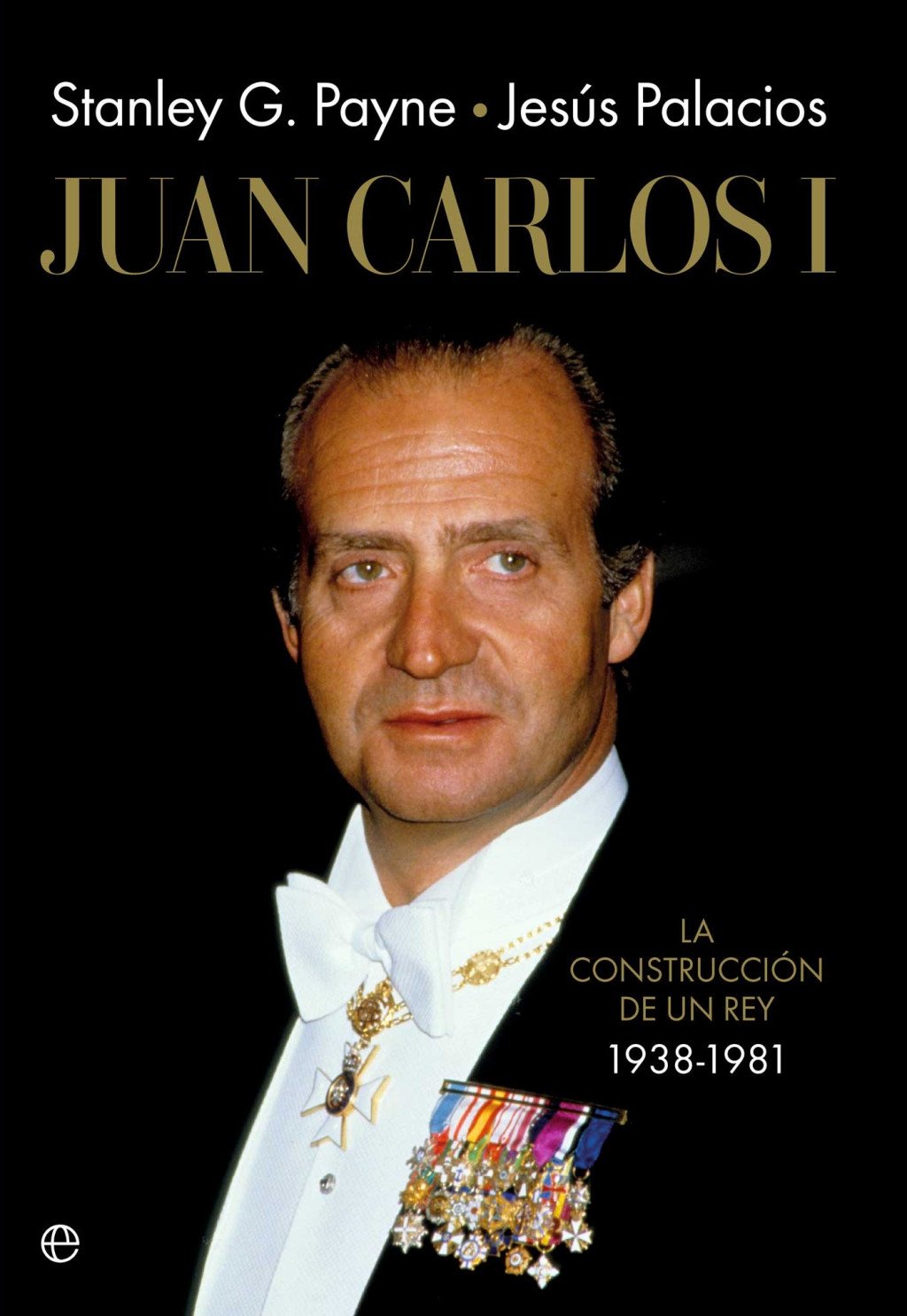 Juan Carlos I: La Construcción de un Rey 1938-1981