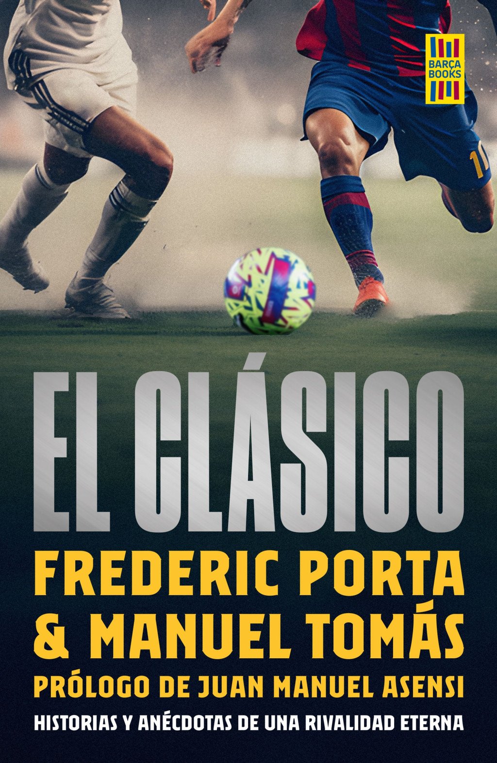 El Clásico: Historias y Anécdotas de una Rivalidad Eterna